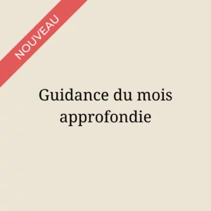 Guidance du mois approfondie